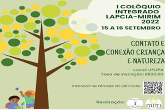 O I Colóquio LAPCIA-MIRIM: Contato e conexão de crianças com a natureza, realizado na Universidade Federal do Oeste do Pará, nos dias 15 e 16 de setembro de 2022.