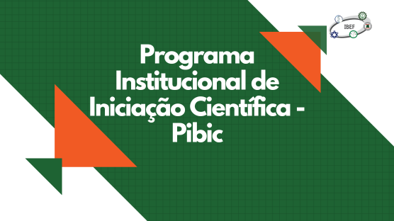 Docentes do Ibef, contemplados no Edital 01/2023, estão realizando a seleção dos bolsistas e voluntários no âmbito do Programa Institucional de Iniciação Científica (Pibic).