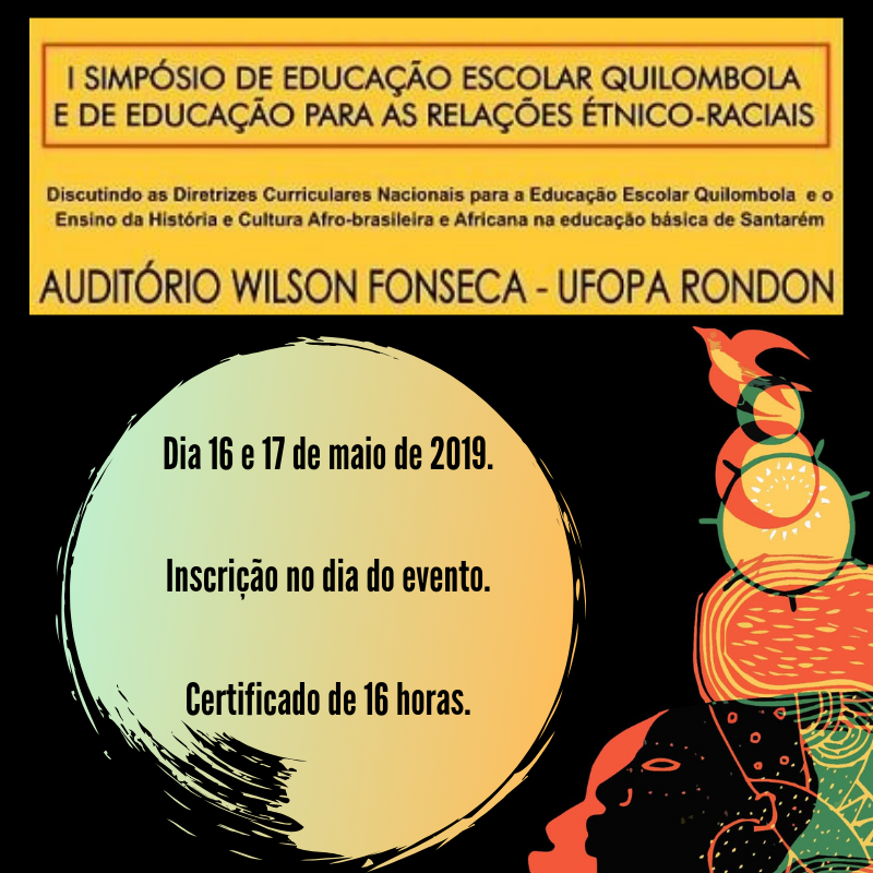 Tema: Discutindo as Diretrizes Curriculares Nacionais para a Educação Escolar Quilombola e o Ensino da História e Cultura Afro-brasileira e Africana na Educação Básica de Santarém.