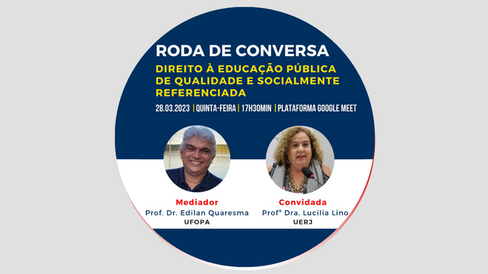 A Roda de Conversa acontecerá no dia 28 de março de 2023, às 17h30min, via plataforma Google Meet e terá a apresentação da Profa. Dra. Lucília Lino (UERJ) e a Mediação do Prof. Dr. Edilan Quaresma (UFOPA).