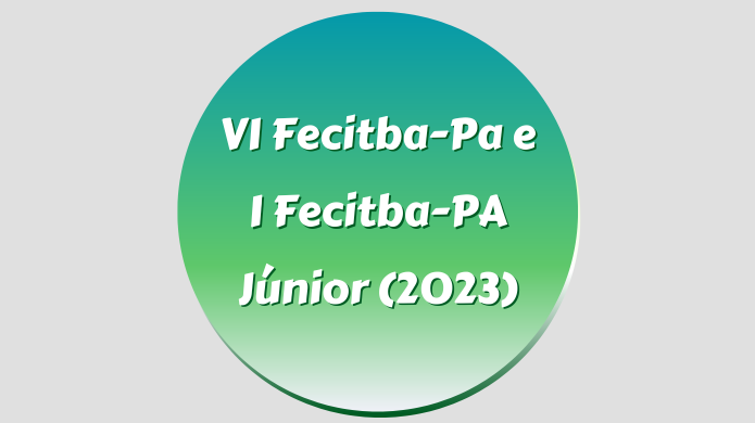 As submissões da FECITBA-PA foram prorrogadas e o novo prazo é até dia 14/08!