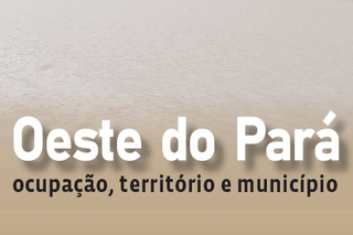 Lançamento da obra “Oeste do Pará: ocupação, território e município” ocorrerá dia 26 de janeiro de 2024, em Santarém (PA).