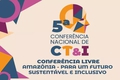 Inscrições abertas para a I Conferência Livre sobre a Amazônia, evento híbrido preparatório da V CNCTI.