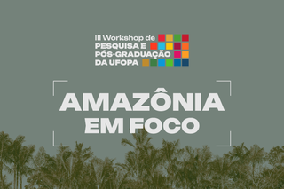 Tema do evento é “Amazônia em Foco: O papel da Pós-Graduação e Pesquisa na Promoção dos Objetivos de Desenvolvimento Sustentável”.